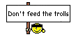 Don't feed the trolls :dftt